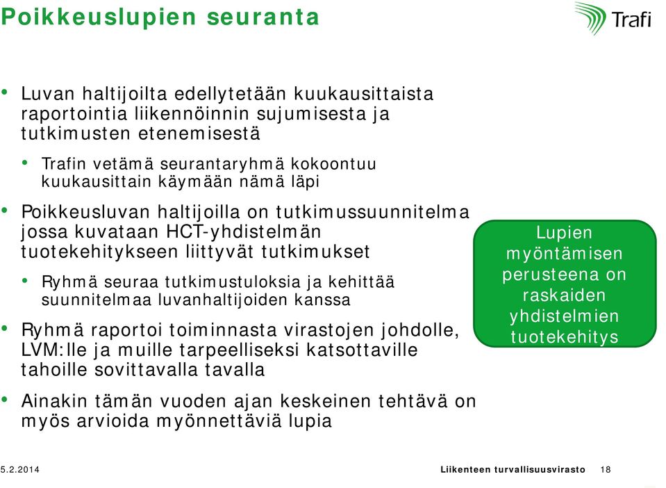 ja kehittää suunnitelmaa luvanhaltijoiden kanssa Ryhmä raportoi toiminnasta virastojen johdolle, LVM:lle ja muille tarpeelliseksi katsottaville tahoille sovittavalla tavalla Lupien