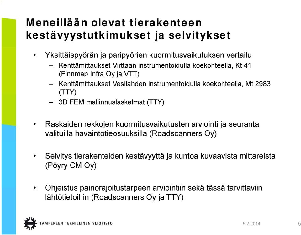 mallinnuslaskelmat (TTY) Raskaiden rekkojen kuormitusvaikutusten arviointi ja seuranta valituilla havaintotieosuuksilla (Roadscanners Oy) Selvitys