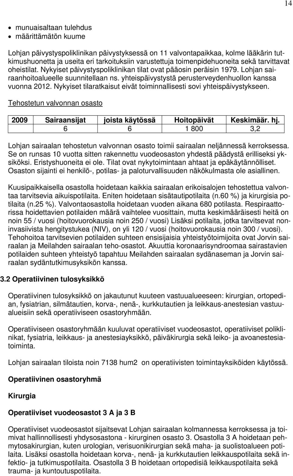 yhteispäivystystä perusterveydenhuollon kanssa vuonna 2012. Nykyiset tilaratkaisut eivät toiminnallisesti sovi yhteispäivystykseen.