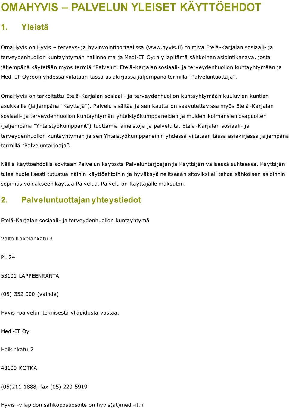Etelä-Karjalan sosiaali- ja terveydenhuollon kuntayhtymään ja Medi-IT Oy:öön yhdessä viitataan tässä asiakirjassa jäljempänä termillä Palveluntuottaja.