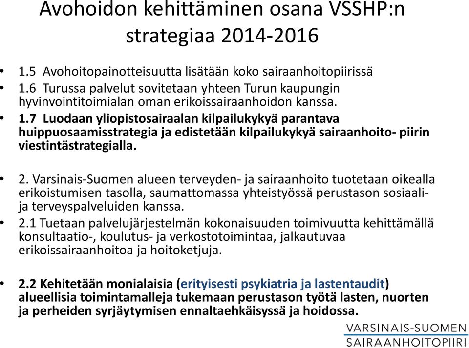 7 Luodaan yliopistosairaalan kilpailukykya parantava huippuosaamisstrategia ja edistetään kilpailukykya sairaanhoito- piirin viestintästrategialla. 2.