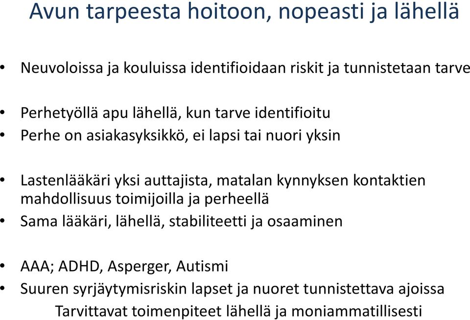 kynnyksen kontaktien mahdollisuus toimijoilla ja perheellä Sama lääkäri, lähellä, stabiliteetti ja osaaminen AAA; ADHD,