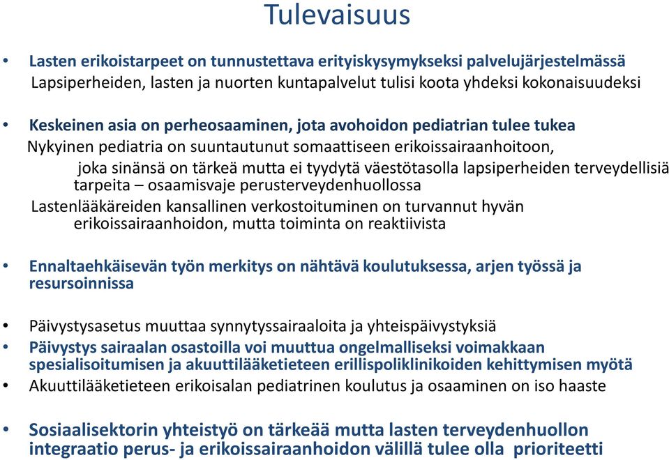 terveydellisiä tarpeita osaamisvaje perusterveydenhuollossa Lastenlääkäreiden kansallinen verkostoituminen on turvannut hyvän erikoissairaanhoidon, mutta toiminta on reaktiivista Ennaltaehkäisevän