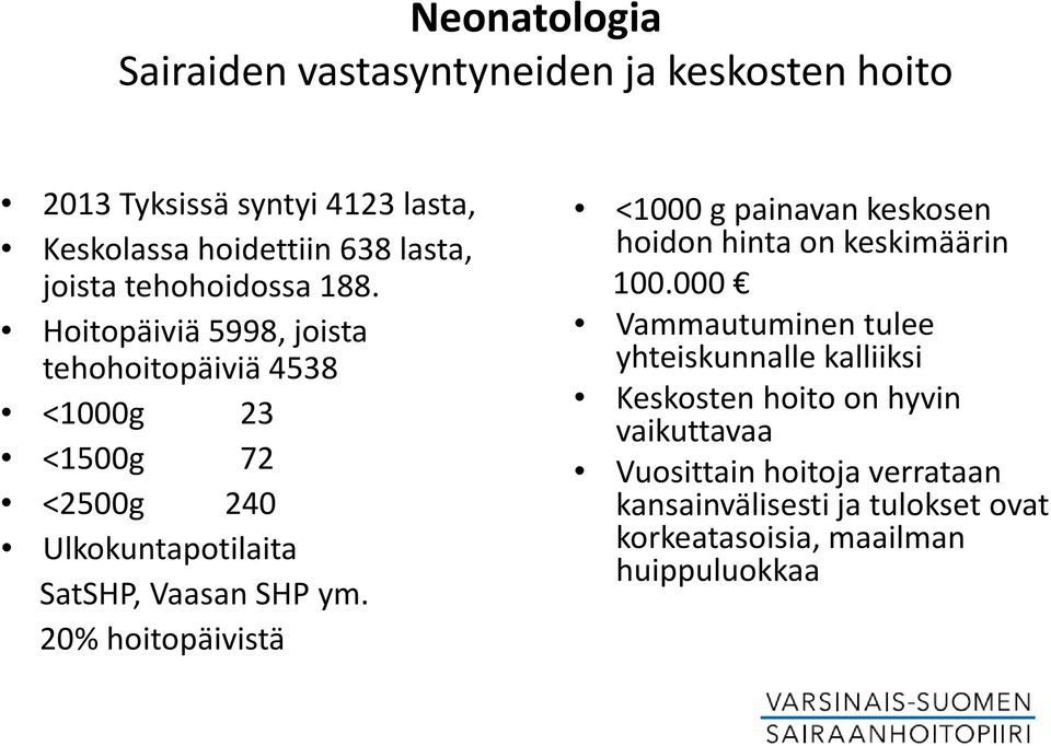 Hoitopäiviä 5998, joista tehohoitopäiviä 4538 <1000g 23 <1500g 72 <2500g 240 Ulkokuntapotilaita SatSHP, Vaasan SHP ym.