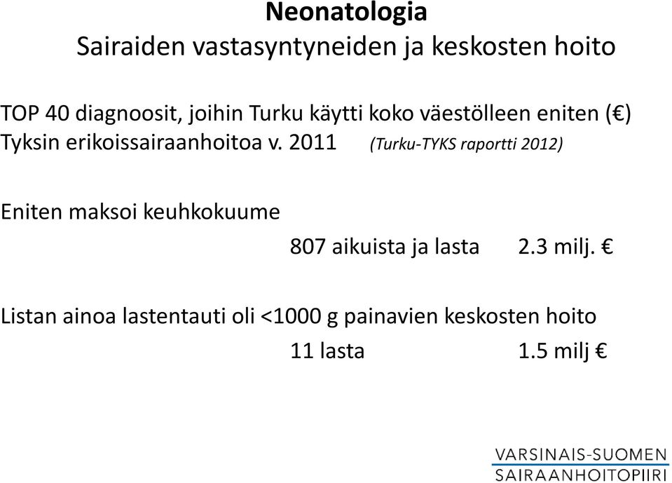 2011 (Turku-TYKS raportti 2012) Eniten maksoi keuhkokuume 807 aikuista ja lasta 2.