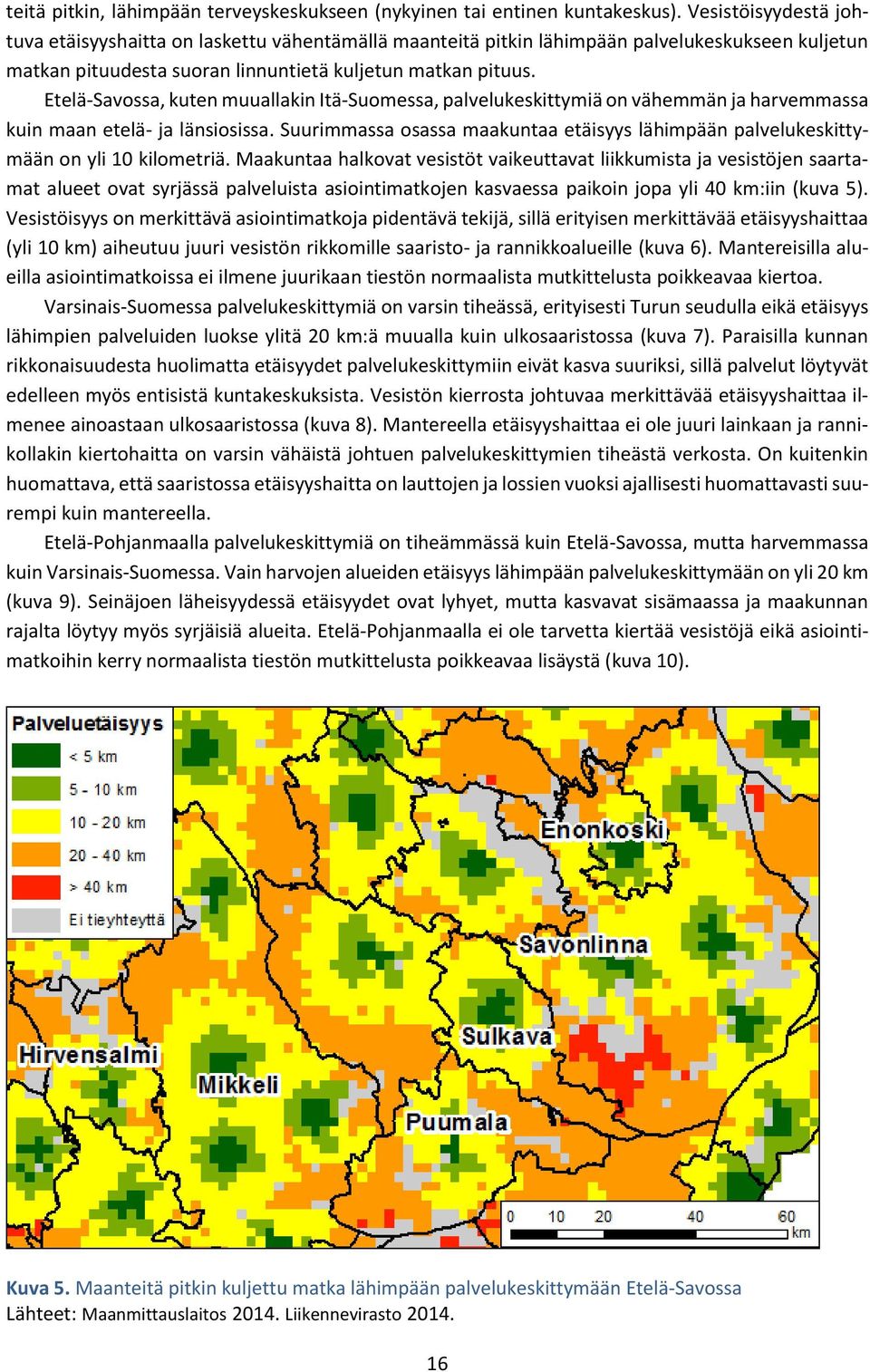 Etelä-Savossa, kuten muuallakin Itä-Suomessa, palvelukeskittymiä on vähemmän ja harvemmassa kuin maan etelä- ja länsiosissa.