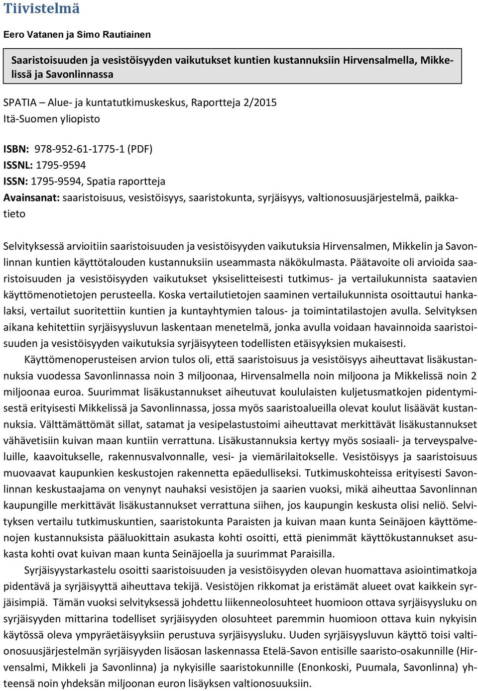 valtionosuusjärjestelmä, paikkatieto Selvityksessä arvioitiin saaristoisuuden ja vesistöisyyden vaikutuksia Hirvensalmen, Mikkelin ja Savonlinnan kuntien käyttötalouden kustannuksiin useammasta