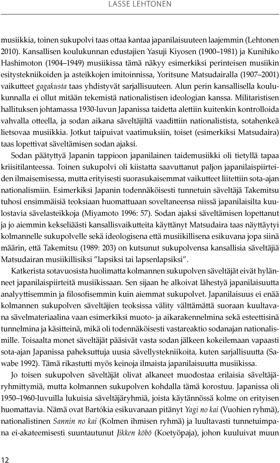 Yoritsune Matsudairalla (1907 2001) vaikutteet gagakusta taas yhdistyvät sarjallisuuteen. Alun perin kansallisella koulukunnalla ei ollut mitään tekemistä nationalistisen ideologian kanssa.