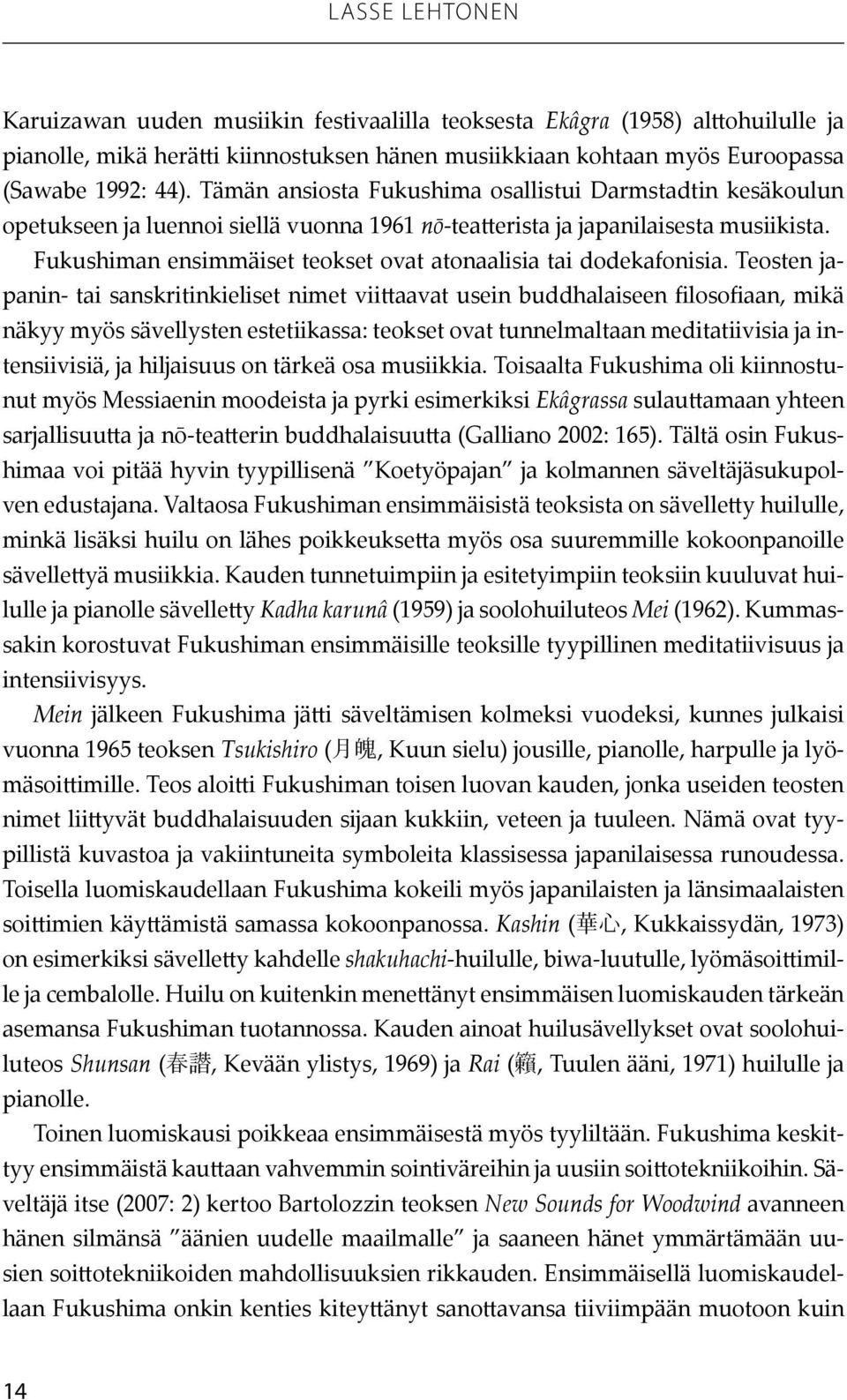 Fukushiman ensimmäiset teokset ovat atonaalisia tai dodekafonisia.