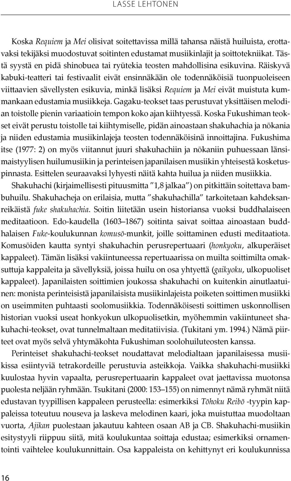 Räiskyvä kabuki-teatteri tai festivaalit eivät ensinnäkään ole todennäköisiä tuonpuoleiseen viittaavien sävellysten esikuvia, minkä lisäksi Requiem ja Mei eivät muistuta kummankaan edustamia