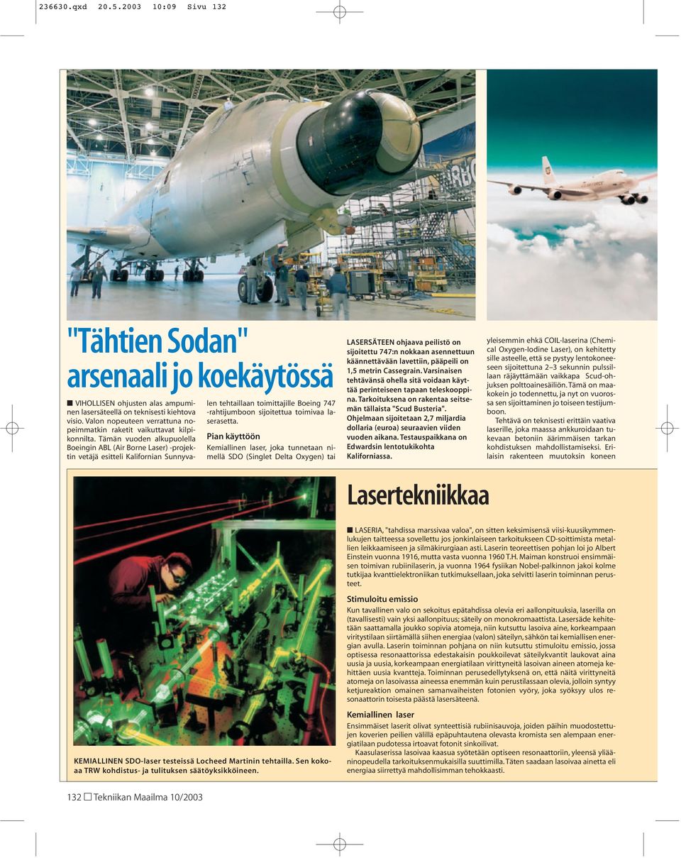 Tämän vuoden alkupuolella Boeingin ABL (Air Borne Laser) -projektin vetäjä esitteli Kalifornian Sunnyvalen tehtaillaan toimittajille Boeing 747 -rahtijumboon sijoitettua toimivaa laserasetta.