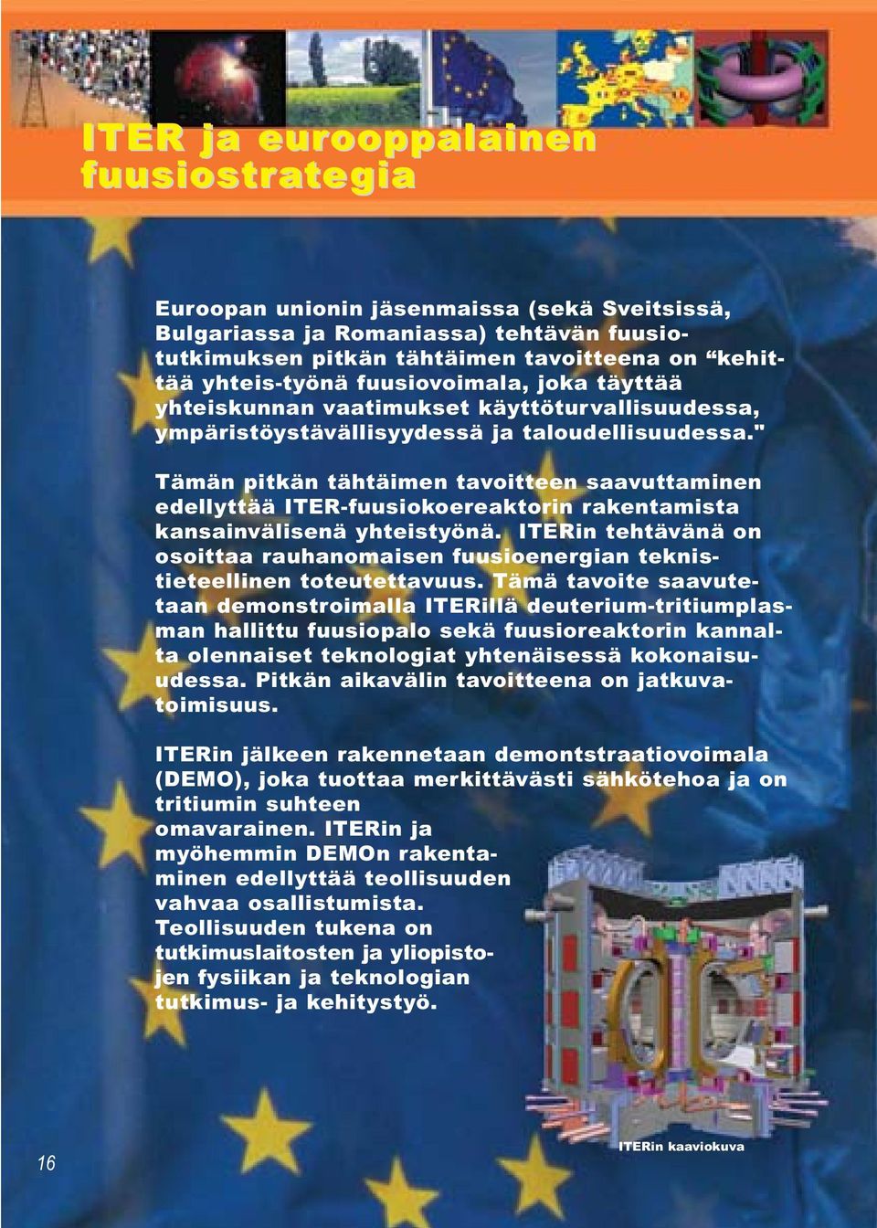 " Tämän pitkän tähtäimen tavoitteen saavuttaminen edellyttää ITER-fuusiokoereaktorin rakentamista kansainvälisenä yhteistyönä.