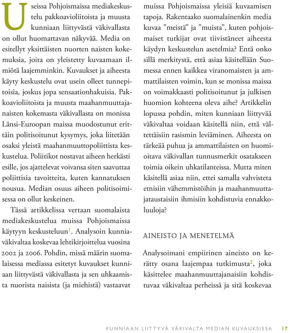 Kuvaukset ja aiheesta käyty keskustelu ovat usein olleet tunnepitoisia, joskus jopa sensaationhakuisia.