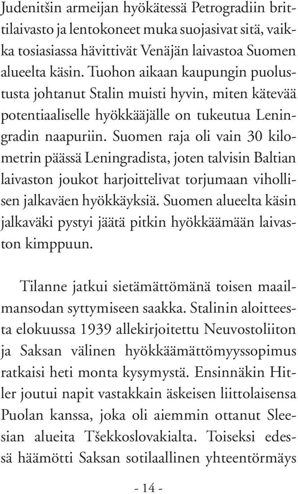 Suomen raja oli vain 30 kilometrin päässä Leningradista, joten talvisin Baltian laivaston joukot harjoittelivat torjumaan vihollisen jalkaväen hyökkäyksiä.