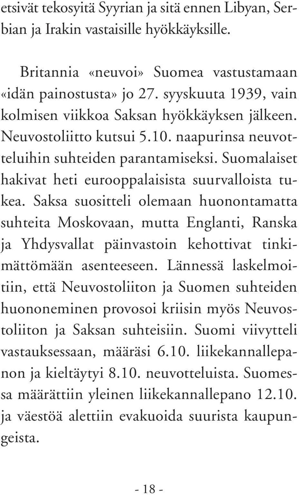 Suomalaiset hakivat heti eurooppalaisista suurvalloista tukea.