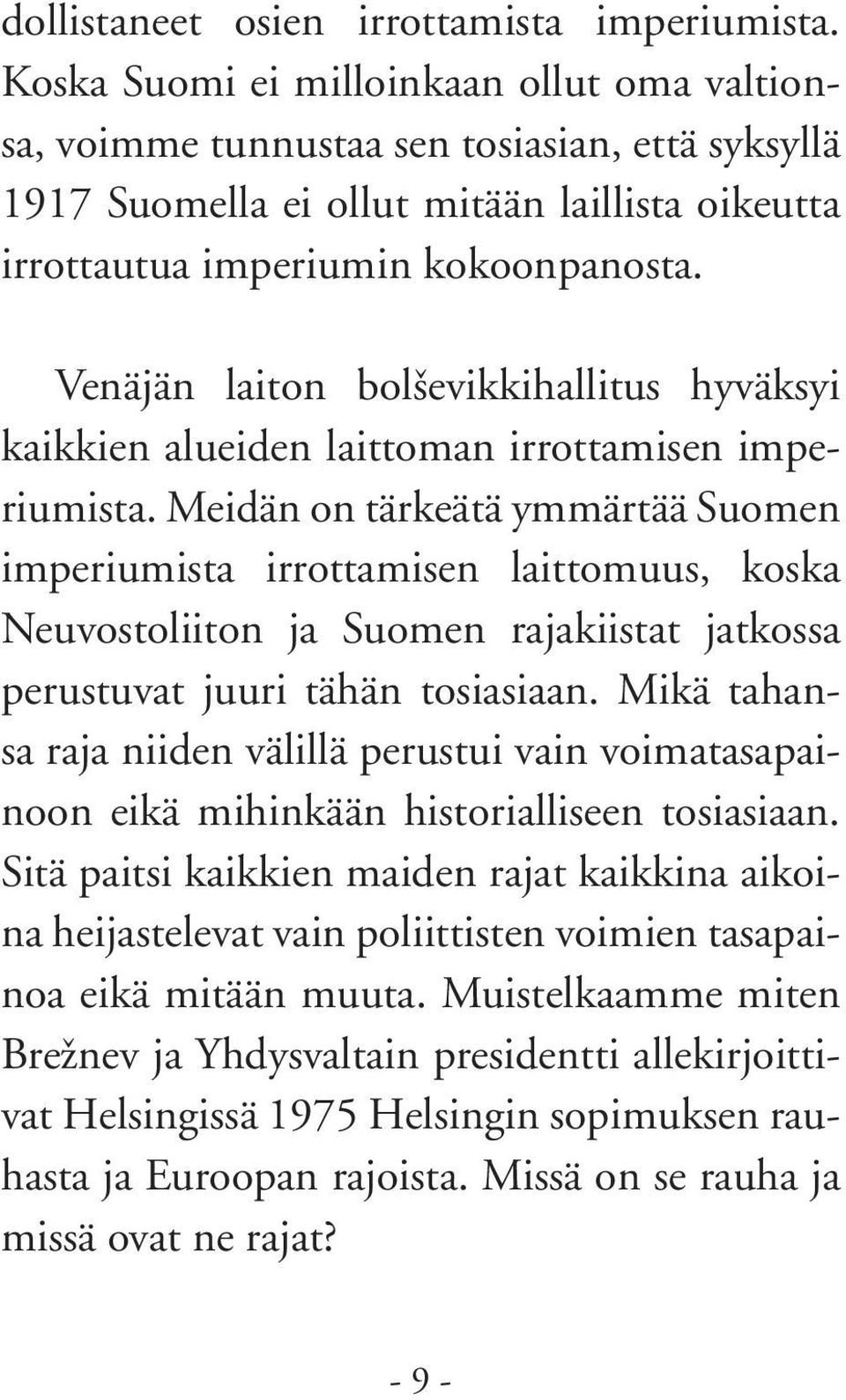 Venäjän laiton bolševikkihallitus hyväksyi kaikkien alueiden laittoman irrottamisen imperiumista.