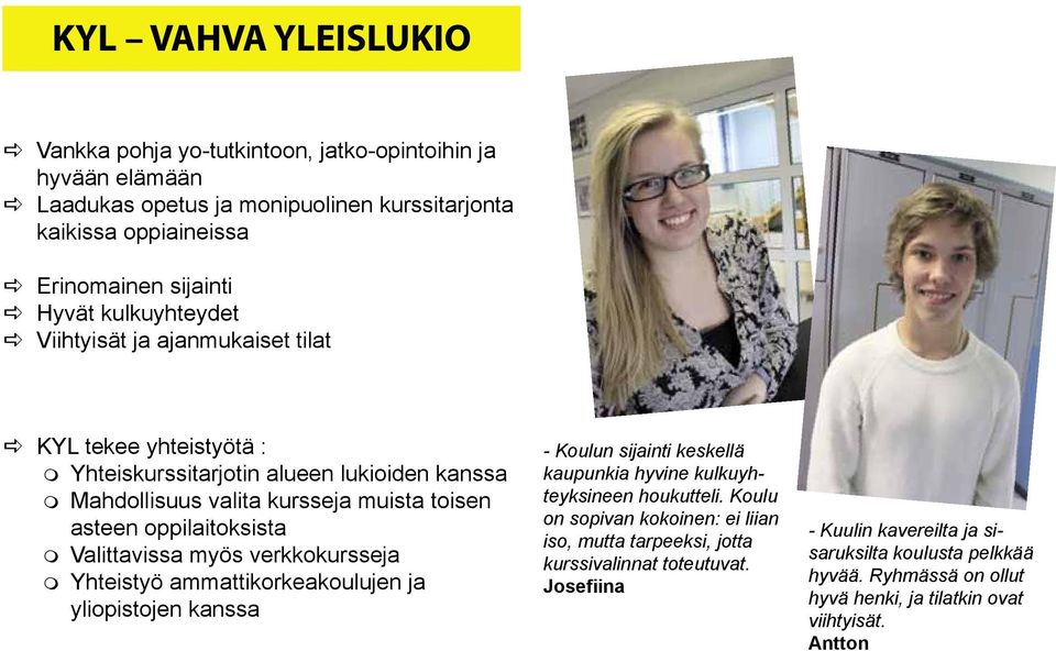 Valittavissa myös verkkokursseja m Yhteistyö ammattikorkeakoulujen ja yliopistojen kanssa - Koulun sijainti keskellä kaupunkia hyvine kulkuyhteyksineen houkutteli.