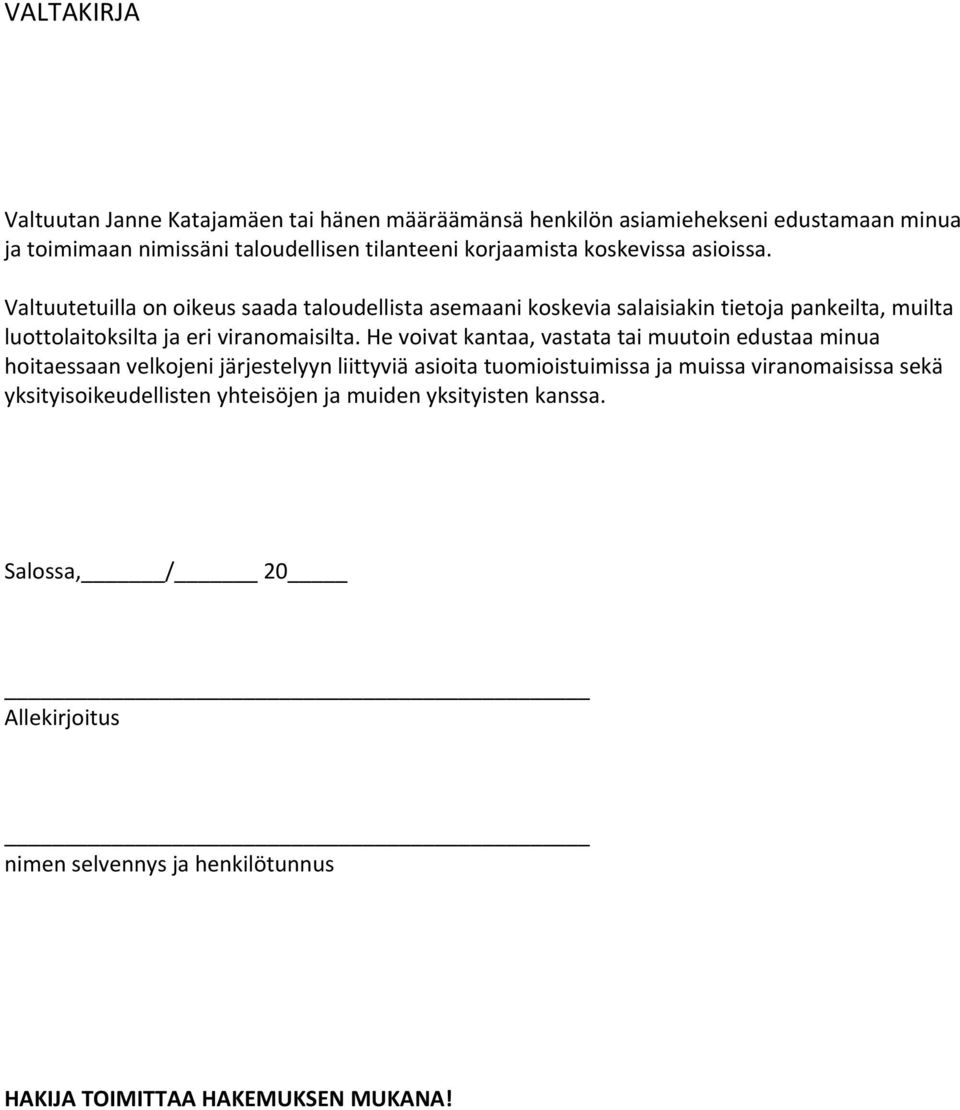 Valtuutetuilla on oikeus saada taloudellista asemaani koskevia salaisiakin tietoja pankeilta, muilta luottolaitoksilta ja eri viranomaisilta.