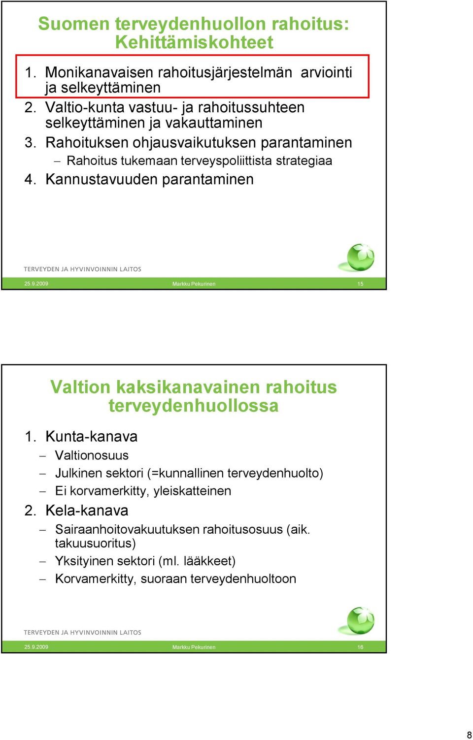 Rahoituksen ohjausvaikutuksen parantaminen Rahoitus tukemaan terveyspoliittista strategiaa 4.