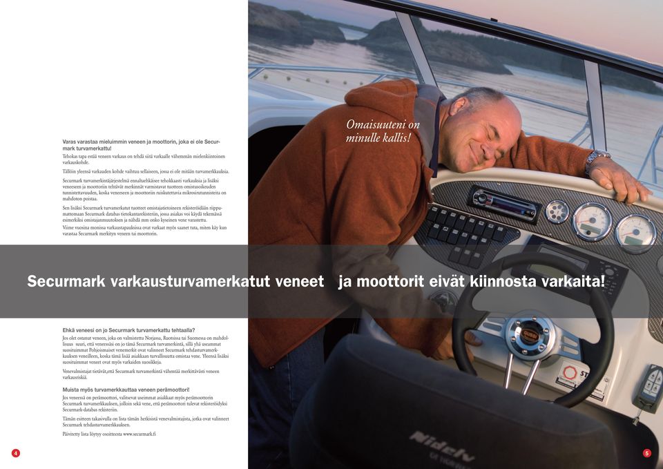 Securmark turvamerkintäjärjestelmä ennaltaehkäisee tehokkaasti varkauksia ja lisäksi veneeseen ja moottoriin tehtävät merkinnät varmistavat tuotteen omistusoikeuden tunnistettavuuden, koska veneeseen