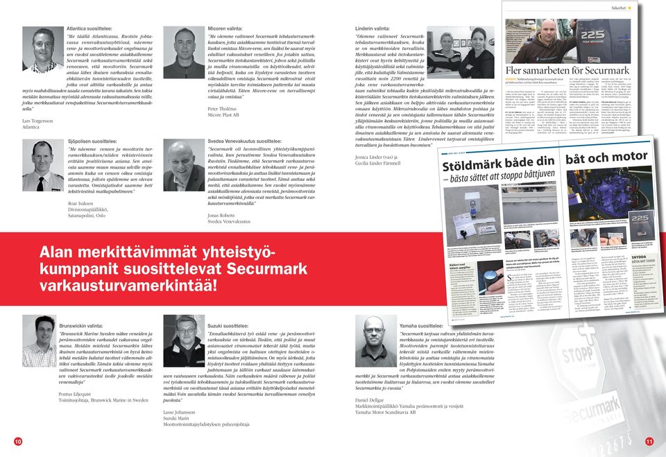 Securmark antaa lähes ikuisen varkauksia ennaltaehkäisevän tunnistettavuuden tuotteille, jotka ovat alttiita varkauksille ja antaa myös mahdollisuuden saada varastettu tavara takaisin.