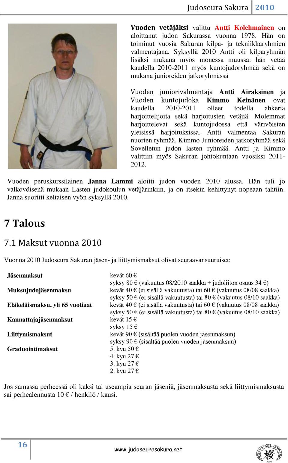 Airaksinen ja Vuoden kuntojudoka Kimmo Keinänen ovat kaudella 2010-2011 olleet todella ahkeria harjoittelijoita sekä harjoitusten vetäjiä.