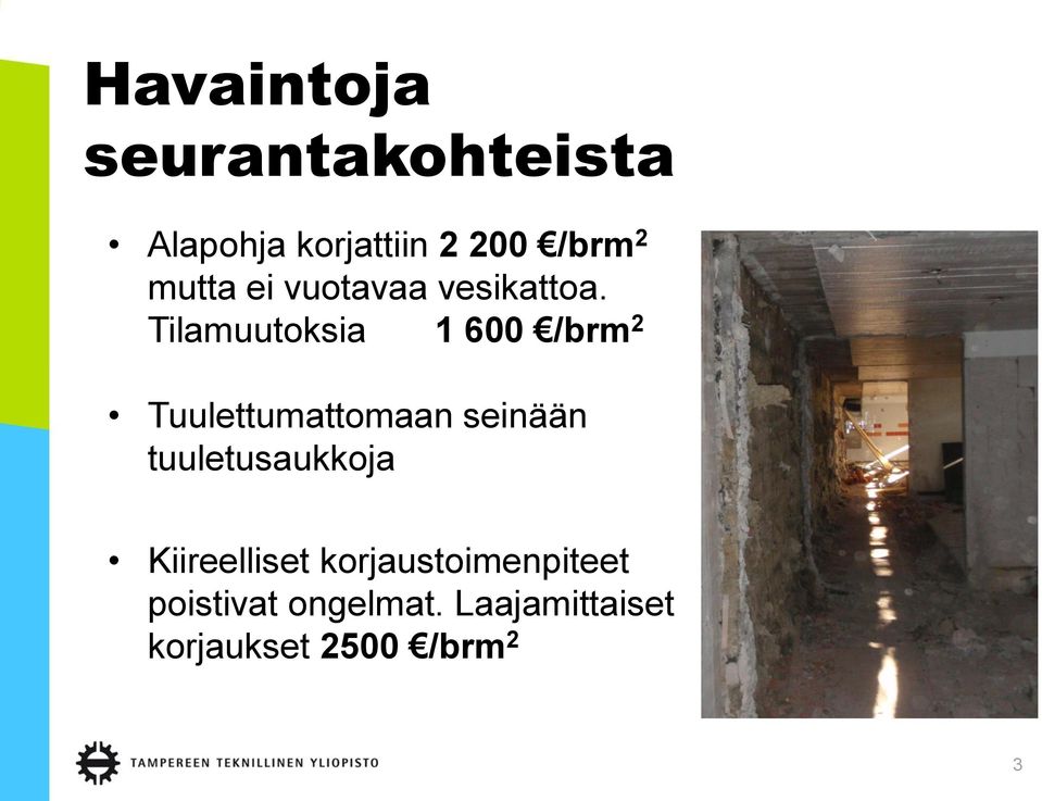 Tilamuutoksia 1 600 /brm 2 Tuulettumattomaan seinään