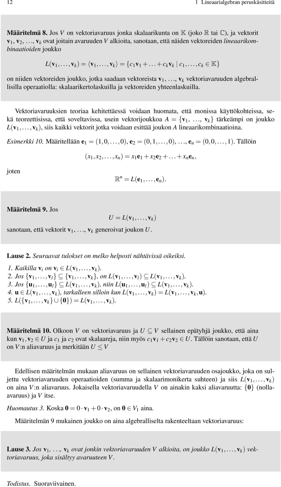 ..,c k K} on niiden vektoreiden joukko, jotka saadaan vektoreista v 1,..., v k vektoriavaruuden algebrallisilla operaatiolla: skalaarikertolaskuilla ja vektoreiden yhteenlaskuilla.