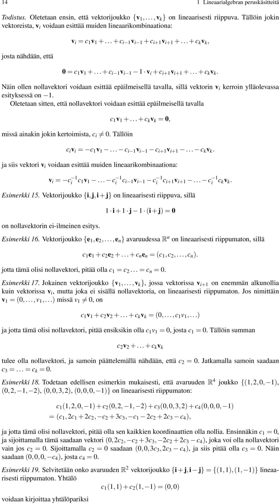 .. + c i 1 v i 1 1 v i + c i+1 v i+1 +... + c k v k. Näin ollen nollavektori voidaan esittää epäilmeisellä tavalla, sillä vektorin v i kerroin ylläolevassa esityksessä on 1.