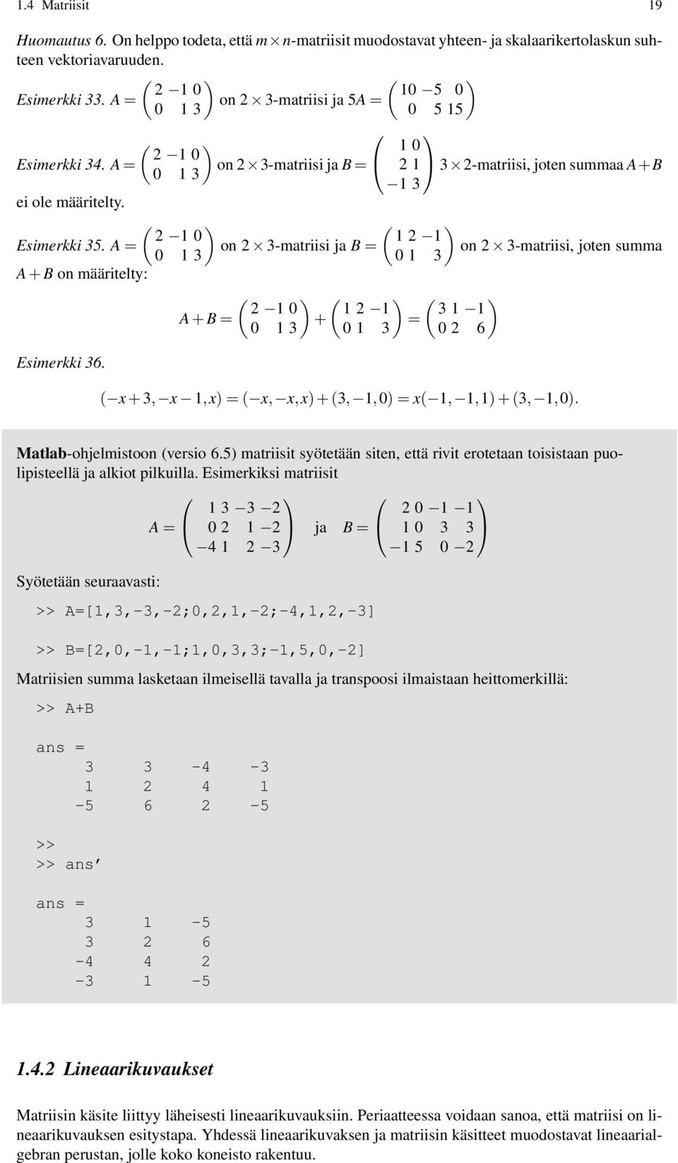 A = on 2 3-matriisi ja B = on 2 3-matriisi, joten summa 0 1 3 0 1 3 A + B on määritelty: Esimerkki 36.