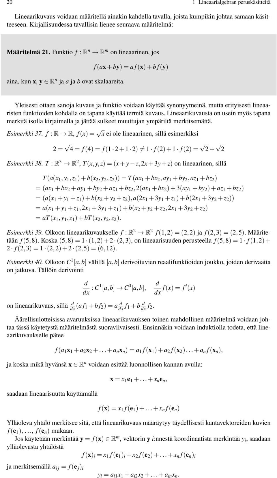 f (ax + by) = a f (x) + b f (y) Yleisesti ottaen sanoja kuvaus ja funktio voidaan käyttää synonyymeinä, mutta erityisesti lineaaristen funktioiden kohdalla on tapana käyttää termiä kuvaus.