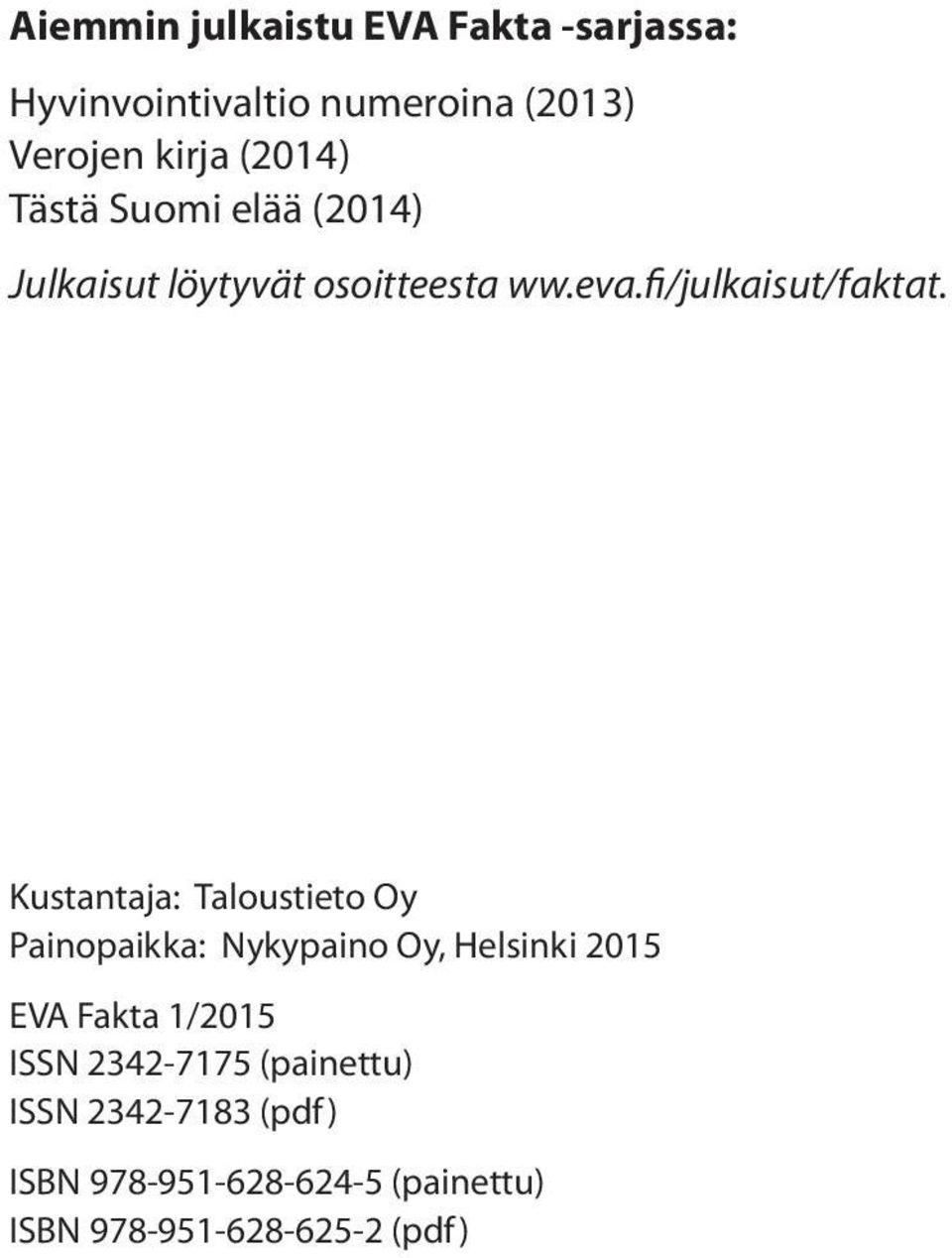 Kustantaja: Taloustieto Oy Painopaikka: Nykypaino Oy, Helsinki 2015 EVA Fakta 1/2015 ISSN