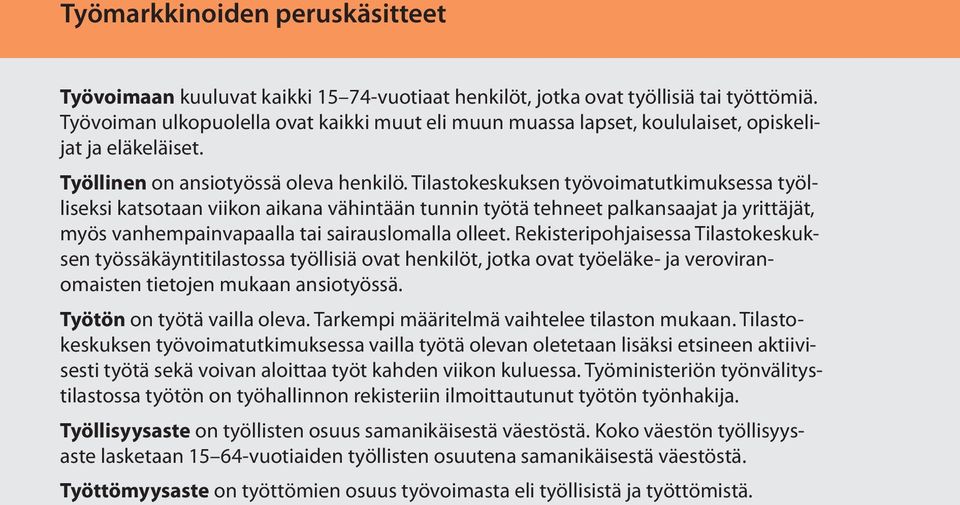 Tilastokeskuksen työvoimatutkimuksessa työlliseksi katsotaan viikon aikana vähintään tunnin työtä tehneet palkansaajat ja yrittäjät, myös vanhempainvapaalla tai sairauslomalla olleet.