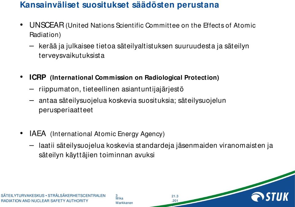 riippumaton, tieteellinen asiantuntijajärjestö antaa säteilysuojelua koskevia suosituksia; säteilysuojelun perusperiaatteet IAEA (International