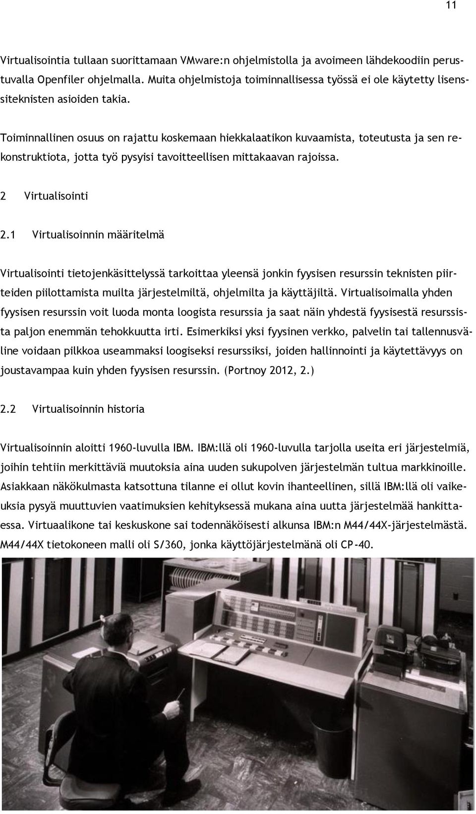 Toiminnallinen osuus on rajattu koskemaan hiekkalaatikon kuvaamista, toteutusta ja sen rekonstruktiota, jotta työ pysyisi tavoitteellisen mittakaavan rajoissa. 2 Virtualisointi 2.