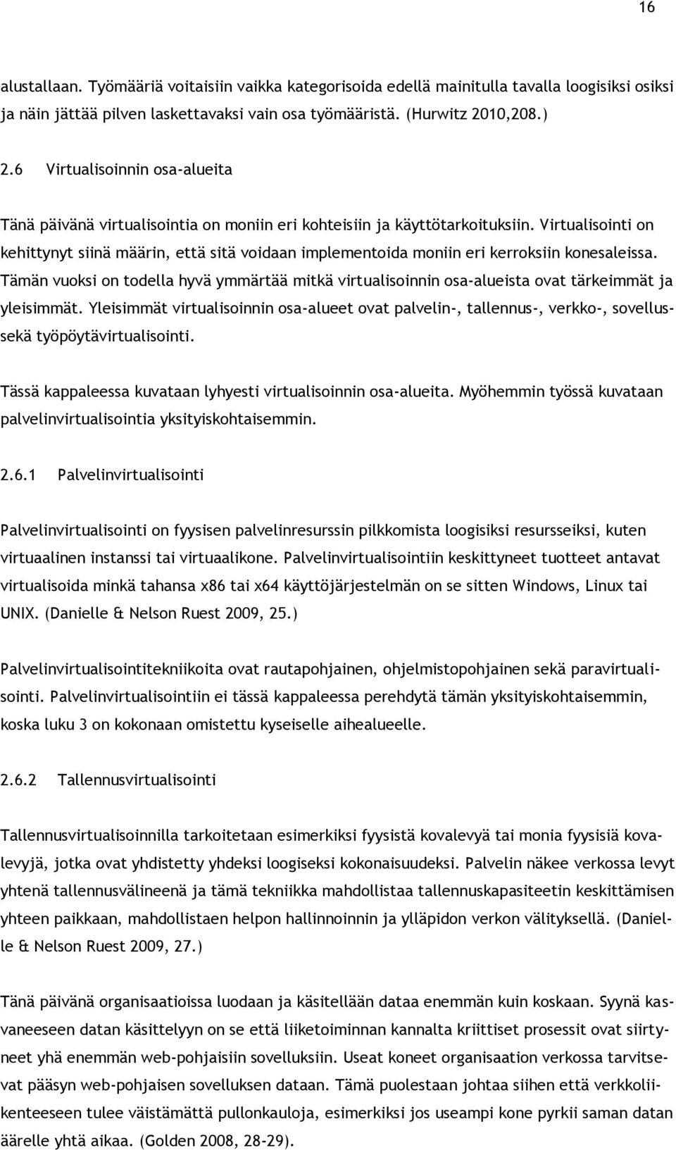 Virtualisointi on kehittynyt siinä määrin, että sitä voidaan implementoida moniin eri kerroksiin konesaleissa.