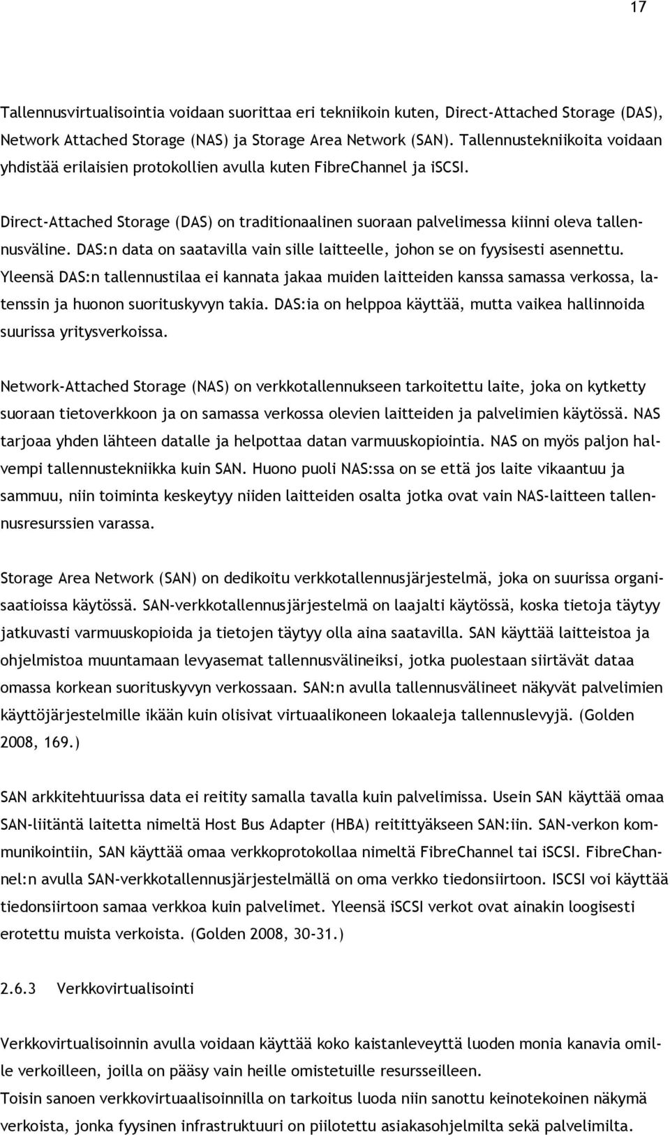 DAS:n data on saatavilla vain sille laitteelle, johon se on fyysisesti asennettu.