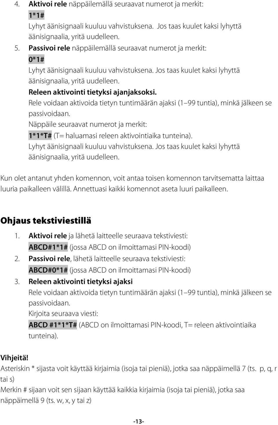 Releen aktivointi tietyksi ajanjaksoksi. Rele voidaan aktivoida tietyn tuntimäärän ajaksi (1 99 tuntia), minkä jälkeen se passivoidaan.