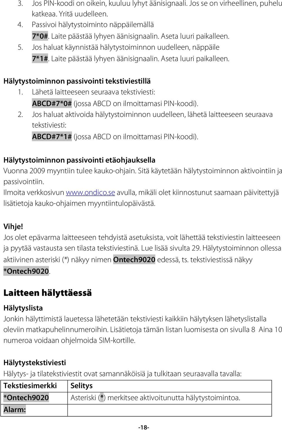 Lähetä laitteeseen seuraava tekstiviesti: ABCD#7*0# (jossa ABCD on ilmoittamasi PIN-koodi). 2.