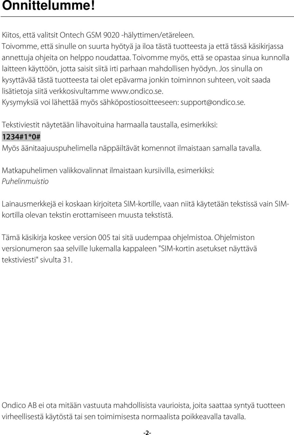 Toivomme myös, että se opastaa sinua kunnolla laitteen käyttöön, jotta saisit siitä irti parhaan mahdollisen hyödyn.
