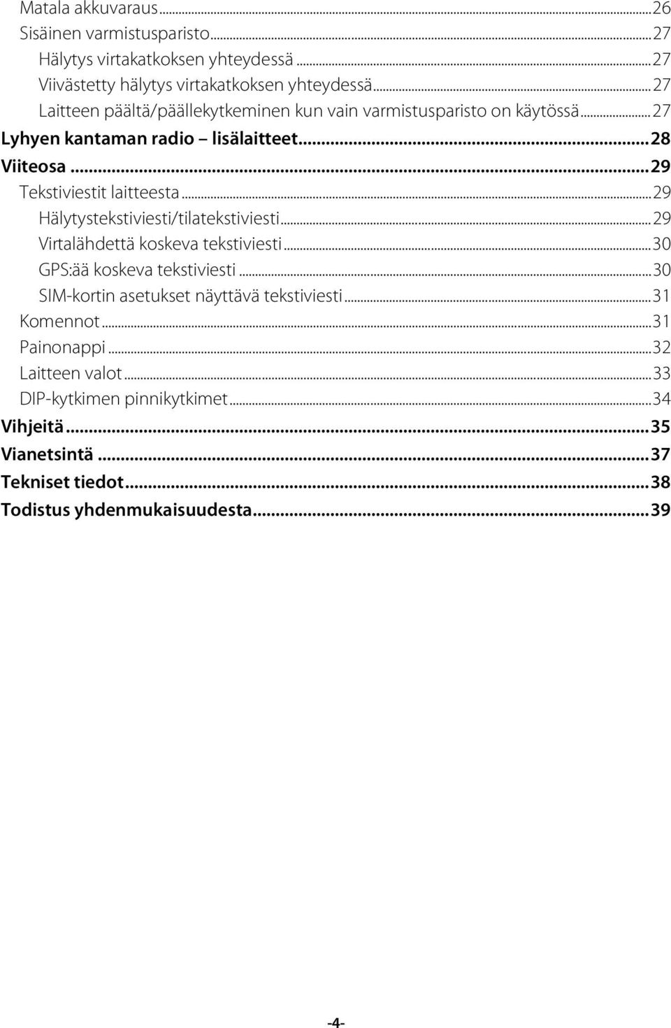 .. 29 Hälytystekstiviesti/tilatekstiviesti... 29 Virtalähdettä koskeva tekstiviesti... 30 GPS:ää koskeva tekstiviesti.