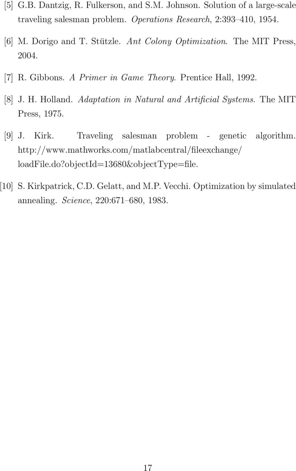 Adaptation in Natural and Artificial Systems. The MIT Press, 1975. [9] J. Kirk. Traveling salesman problem - genetic algorithm. http://www.mathworks.