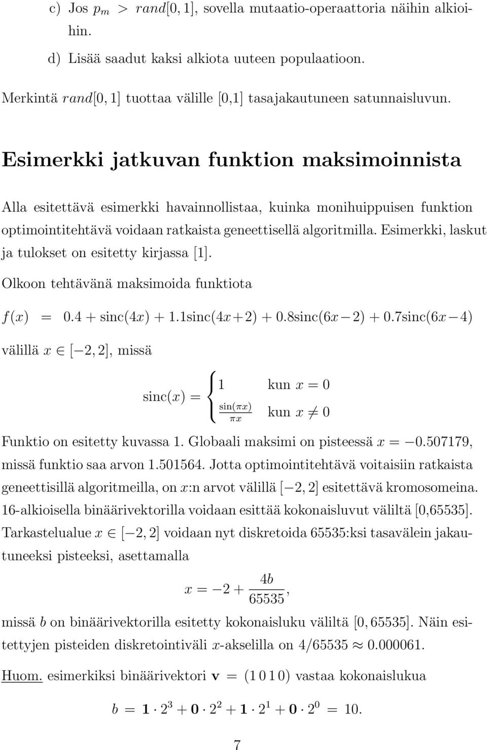 Esimerkki, laskut ja tulokset on esitetty kirjassa [1]. Olkoon tehtävänä maksimoida funktiota f(x) = 0.4 + sinc(4x) + 1.1sinc(4x+2) + 0.sinc(x 2) + 0.