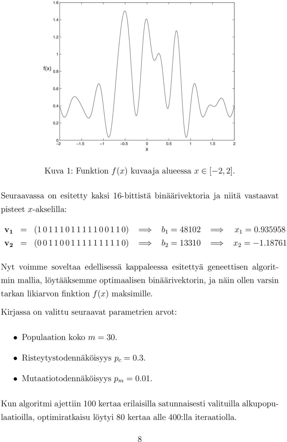 93595 v 2 = (0 0 1 1 0 0 1 1 1 1 1 1 1 1 1 0) = b 2 = 13310 = x 2 = 1.