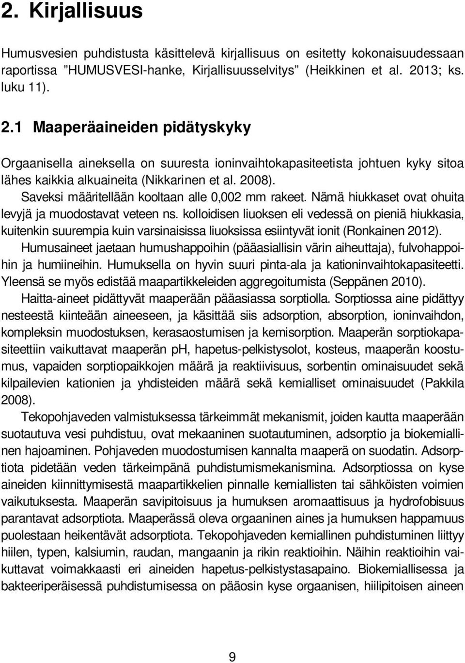 Saveksi määritellään kooltaan alle 0,002 mm rakeet. Nämä hiukkaset ovat ohuita levyjä ja muodostavat veteen ns.