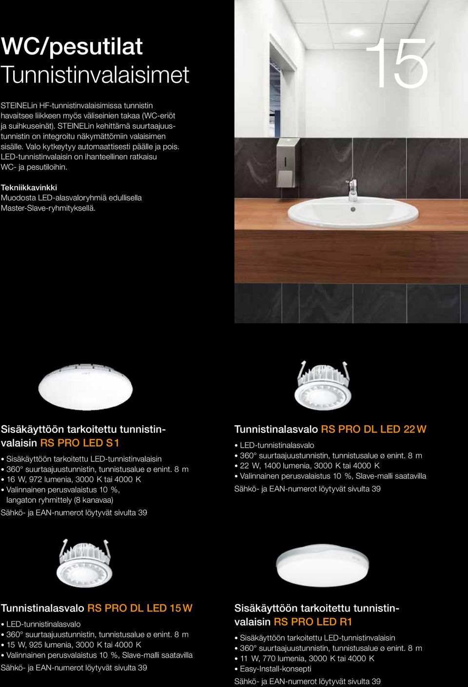 LED-tunnistinvalaisin on ihanteellinen ratkaisu WC- ja pesutiloihin. Muodosta LED-alasvaloryhmiä edullisella Master-Slave-ryhmityksellä.