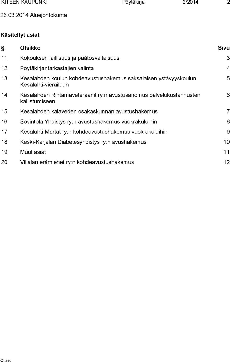 kohdeavustushakemus saksalaisen ystävyyskoulun Kesälahti-vierailuun 14 Kesälahden Rintamaveteraanit ry:n avustusanomus palvelukustannusten kallistumiseen 15
