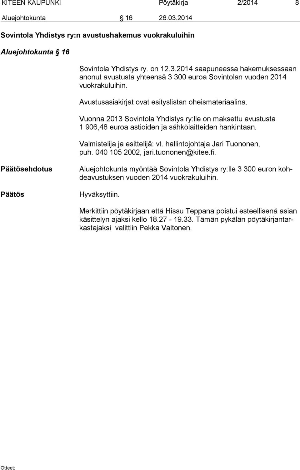 Valmistelija ja esittelijä: vt. hallintojohtaja Jari Tuononen, puh. 040 105 2002, jari.tuononen@kitee.fi.