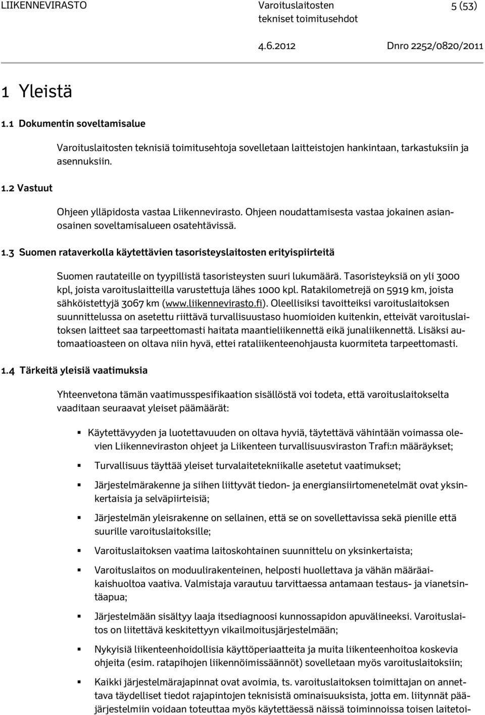 3 Suomen rataverkolla käytettävien tasoristeyslaitosten erityispiirteitä Suomen rautateille on tyypillistä tasoristeysten suuri lukumäärä.