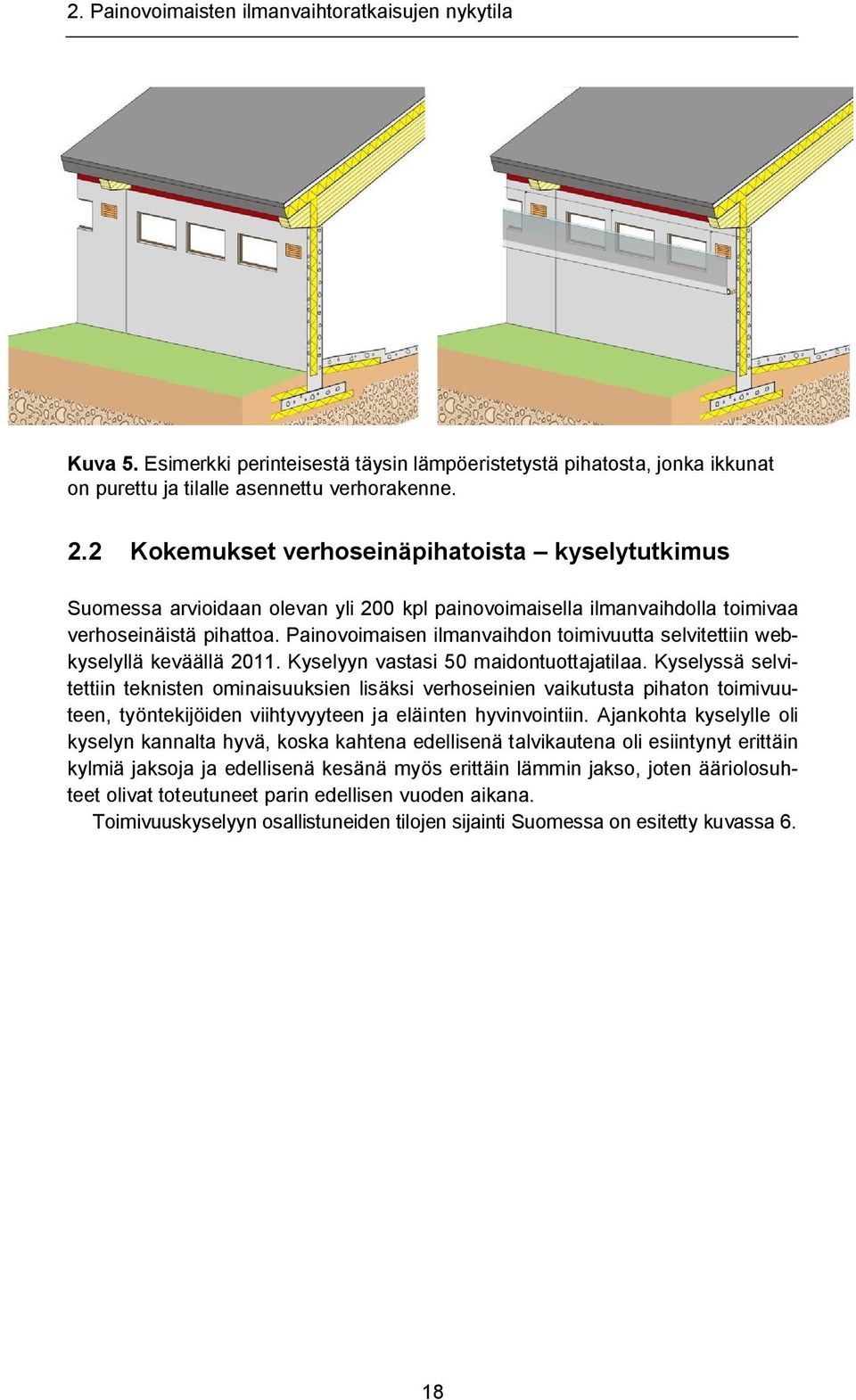 Painovoimaisen ilmanvaihdon toimivuutta selvitettiin webkyselyllä keväällä 2011. Kyselyyn vastasi 50 maidontuottajatilaa.